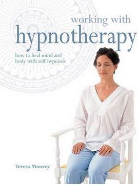 Working with Hypnotherapy: How to Heal Mind and Body with Self-hypnosis