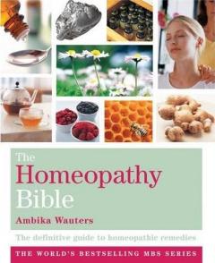 The Homeopathy Bible: The Definitive Guide to Homeopathic Remedies