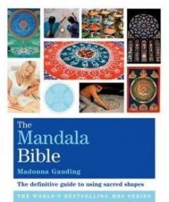 The Mandala Bible: The Definitive Guide to Using Sacred Shapes
