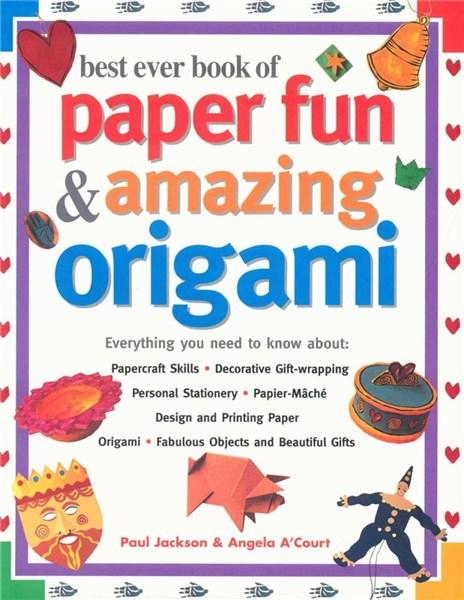 Best Ever Book of Paper Fun &amp; Amazing Origami