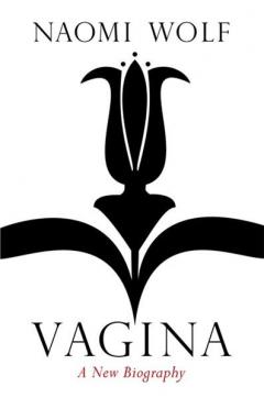 Vagina - A Cultural History. A New Biography