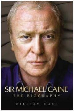 Sir Michael Caine: The Biography