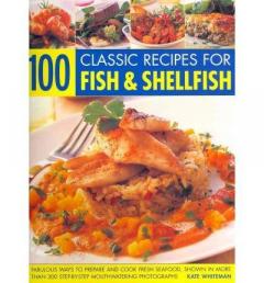 100 Classic Recipes for Fish and Shellfish