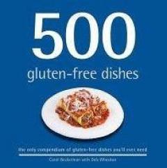 500 Gluten-Free Dishes: The Only Compendium of Gluten-Free Dishes You'll Ever Need