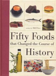 Fifty Foods that Changed the Course of History