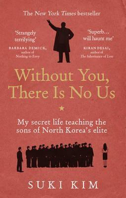 Without You, There is No Us: My Secret Life Teaching the Sons of North Korea&#039;s Elite