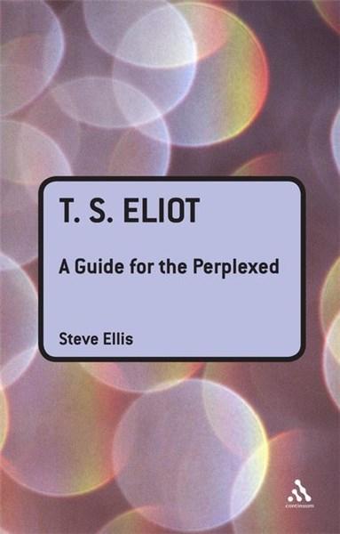 T.S. Eliot : A Guide for the Perplexed