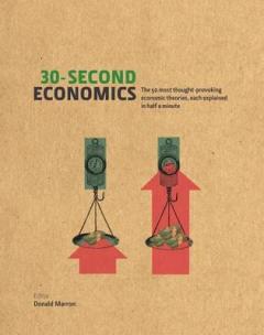 30-Second Economics: The 50 Most Thought-Provoking Economic Theories, Each Explained in Half a Minute