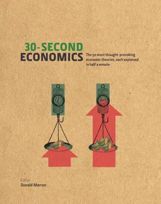 30-Second Economics: The 50 Most Thought-Provoking Economic Theories, Each Explained in Half a Minute