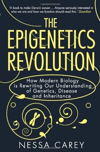 The Epigenetics Revolution : How Modern Biology is Rewriting Our Understanding of Genetics, Disease and Inheritance