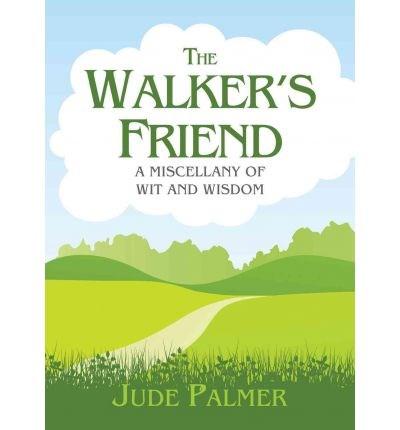 The Walker&#039;s Friend : A Miscellany of Wit and Wisdom
