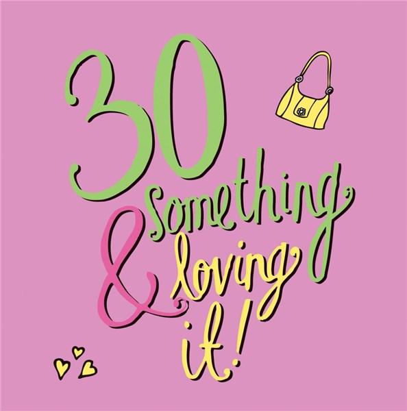 30 Something and Loving It
