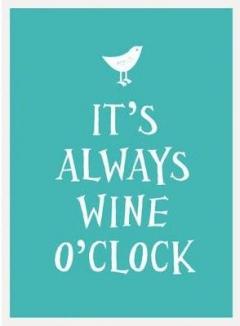 It's Always Wine O'Clock 