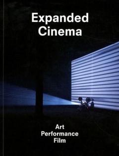 Expanded Cinema: Art, Performance and Film