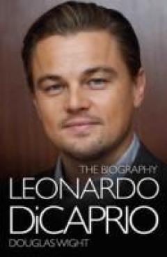 Leonardo Di Caprio - The Biography