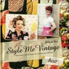 Style Me Vintage : Easy Step-by-step Techniques for Creating Classic Hairstyles