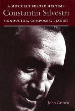 Constantin Silvestri: A Musician Before His Time