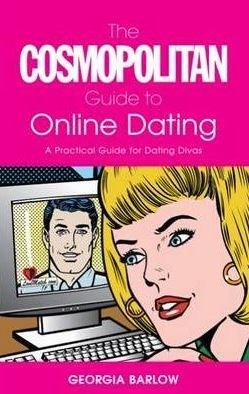 The Cosmopolitan Guide to Online Dating: A Practical Guide for Dating Divas