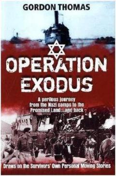 Operation Exodus: A Perilous Journey from the Nazi Death Camps to the Promised Land