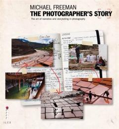 The Photographer's Story: The Art of Visual Narrative Michael Freeman