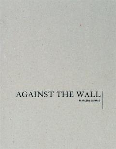 Coperta cărții Marlene Dumas: Against the Wall