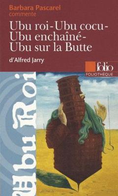 Ubu Roi ; Ubu Cocu ; Ubu enchaîné ; Ubu sur la Butte 