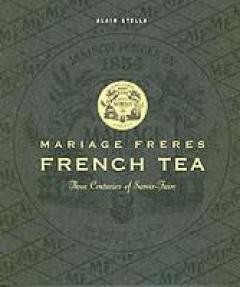 Mariage Freres French Tea : Three Centuries of Savoir-faire