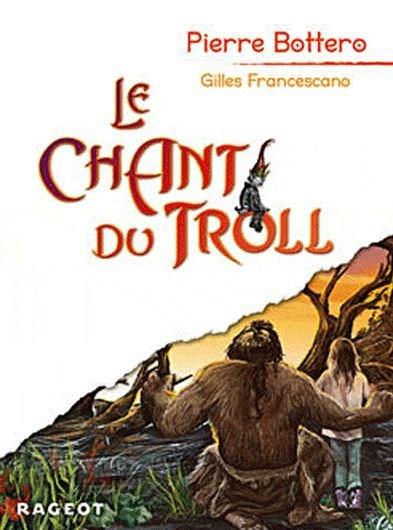 Le Chant du Troll Pierre Bottero, Gilles Francescano