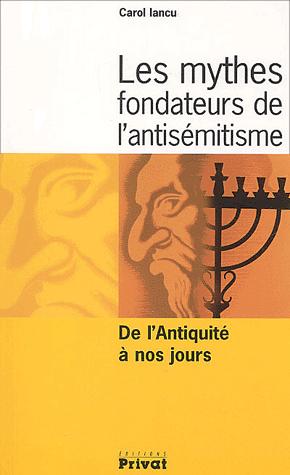 Les mythes fondateurs de l&#039;antisemitisme - De l&#039;Antiquite a nos jours