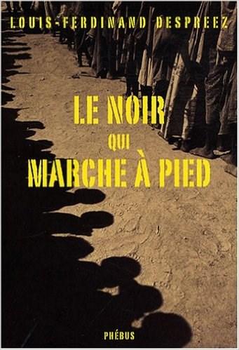 Le noir qui marche a pied - Louis-Ferdinand Despreez