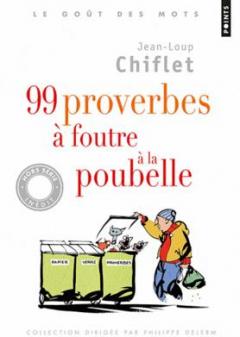 99 proverbes a foutre a la poubelle