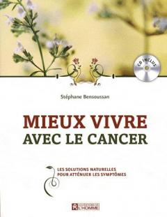 Mieux vivre avec le cancer - Les solutions naturelles pour atténuer les symptômes
avec 1 CD audio 