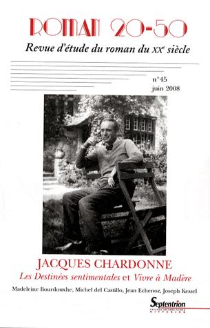 Roman 20-50 No. 45 / juin 2008 Jacques Chardonne - Les Destinees sentimentales et Vivre a Madere