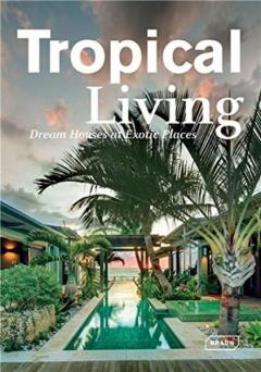 Tropical Living: Dream Houses at Exotic Places