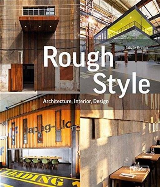 Rough Style: Architecture, Interior, Design - Sibylle Kramer