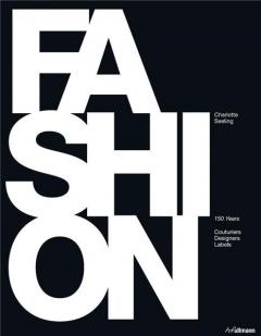 Fashion. 150 Years - Couturiers, Designers, Labels