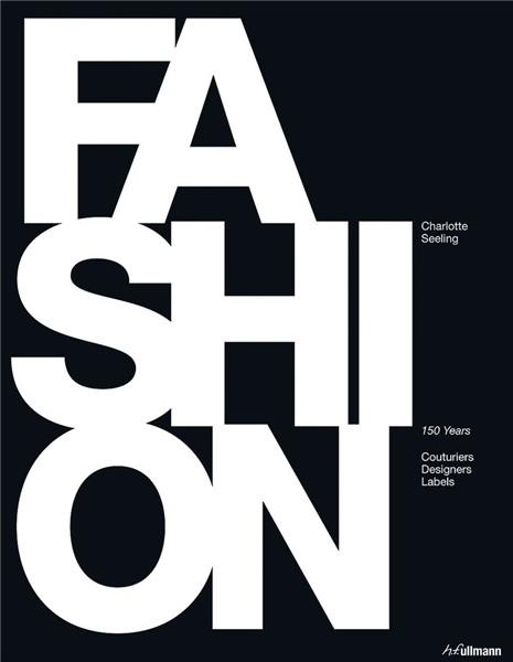 Coperta cărții: Fashion. 150 Years - Couturiers, Designers, Labels - lonnieyoungblood.com
