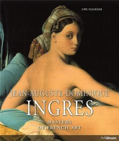 Jean-Auguste-Dominique Ingres - Masters of French Art Uwe Fleckner