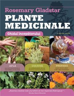 Plante medicinale. Ghidul incepatorului Rosemary Gladstar