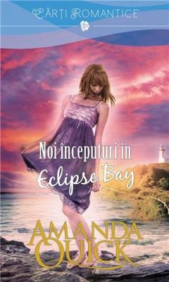 Noi inceputuri in Eclipse Bay Amanda Quick