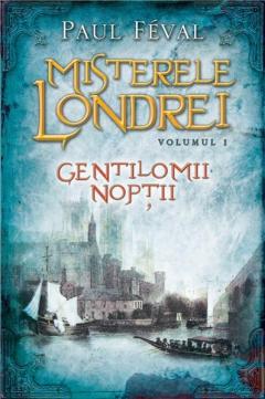 Misterele Londrei. Gentilomii noptii - Vol. 1
