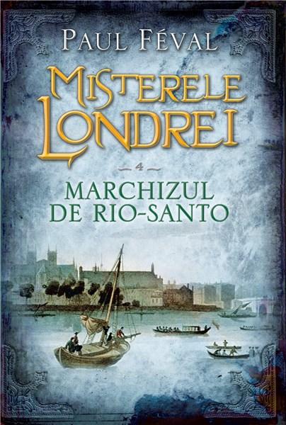 Misterele Londrei. Marchizul de Rio-Santo - Vol. 4