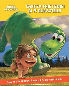 Bunul dinozaur. Cartea prieteniei si a curajului