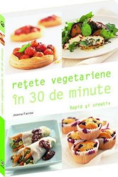 Retete vegetariene in 30 de minute. Rapid si creativ
