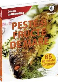 Peste si fructe de mare. 85 de retete savuroase