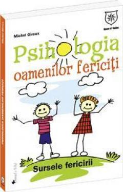 Psihologia oamenilor fericiti. Sursele fericirii