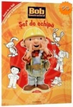Bob Constructorul - Sef De Echipa