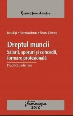Dreptul Muncii. Salarii Sporuri Si Concedii. Practica Judiciara