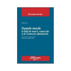 Daunele morale in litigii de munca, comerciale si de contencios administrativ