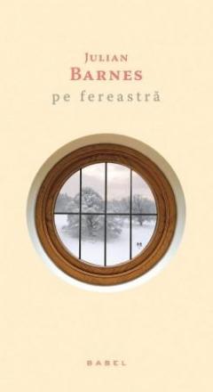 Pe fereastra Julian Barnes